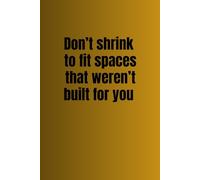 Don’t shrink to fit spaces that weren’t built for you - Lined Notebook with Date Field