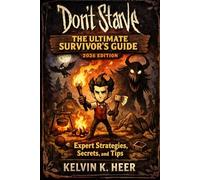 Don’t Starve: The Ultimate Survivor’s Guide2026 Edition: Expert Strategies, Secrets, and Tips