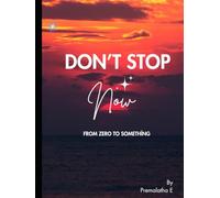 Don’t Stop Now: From Zero to Something