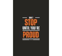 Don’t Stop Until You’re Proud: A Motivational Daily Planner to Fuel Your Drive