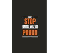 Don’t Stop Until You’re Proud: A Motivational Daily Planner to Fuel Your Drive