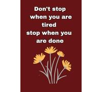 Don’t Stop When You Are Tired, Stop When You Are Done - Motivational Notebook: Inspirational journal for daily writing, goal tracking, and self-motivation | 150 pages, 6.9-inch paperback