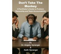 Don’t Take the Monkey: A Facilitator's Guide to Problem Ownership and Team Accountability