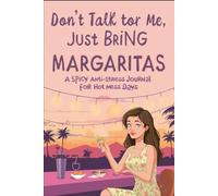 Don’t Talk to Me, Just Bring Margaritas
