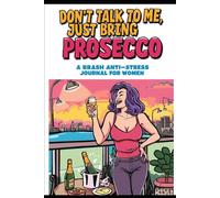 Don’t Talk to Me, Just Bring Prosecco