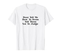 Don’t Tell Me How To Dress Tell Them Not To Judge Feminist Maglietta