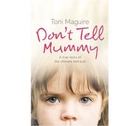 DON’T TELL MUMMY: A True Story of the Ultimate Betrayal: A True Story Of The Ultimate Betrayal