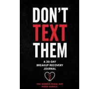 Don’t Text Them: A 30-Day Breakup Recovery Journal