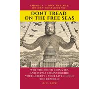 Don’t Tread on the Free Seas: America, Own the Sea-or Own Your Decline: Why the South China Sea and Supply Chains Decide Your Liberty, Livelihood, and the Republic