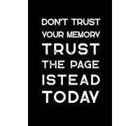 DON’T TRUST YOUR MEMORY TRUST THE PAGE INSTEAD TODAY: A Minimalist 6x9 Lined Notebook for Writing, Planning, and Reflection