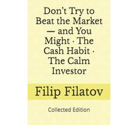 Don’t Try to Beat the Market - and You Might · The Cash Habit · The Calm Investor: Collected Edition