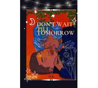 Don’t Wait Till Tomorrow