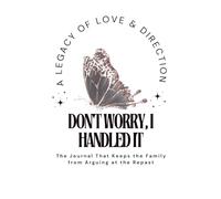 Don’t Worry, I Handled It: The Journal That Keeps the Family from Arguing at the Repast