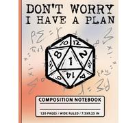 Don’t Worry I Have a Plan Notebook: Funny RPG Dice Composition Book for Gamers and Creative Notes