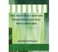 Don`t you cry for me, I am not alone. God has blessed me with the key. Heaven is now my home.: End of Life Planning