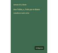 Don Trifón, o, Todo por el dinero: comedia en cuatro actos