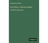 Don Trifón, o, Todo por el dinero: comedia en cuatro actos