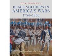 Don Troiani’s Black Soldiers in America’s Wars: 1754-1865