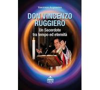 Don Vincenzo Ruggiero. Un sacerdote tra tempo ed eternità