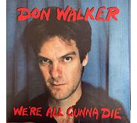 Don Walker - We'Re All Gunna Die