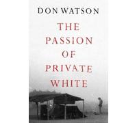 Don Watson The Passion of Private White (Copertina rigida)