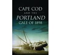 Don Wilding Cape Cod and the Portland Gale of 1898 (Tascabile) Disaster