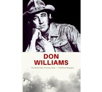 Don Williams: The Gentle Giant of Country Music - A Definitive Biography