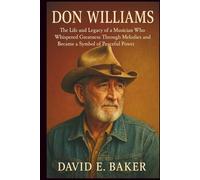 DON WILLIAMS: The Life and Legacy of a Musician Who Whispered Greatness Through Melodies and Became a Symbol of Peaceful Power