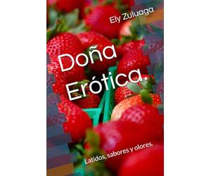 Doña Erótica.: Latidos, sabores y olores.