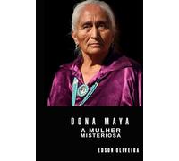 DONA MAYA: A mulher misteriosa