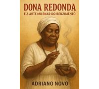 Dona Redonda e a Arte Milenar do Benzimento