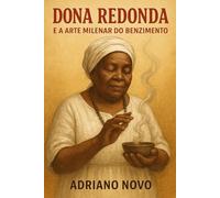 Dona Redonda e a Arte Milenar do Benzimento
