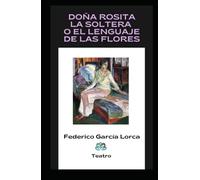 DOÑA ROSITA LA SOLTERA O EL LENGUAJE DE LAS FLORES: Teatro