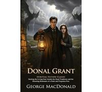 Donal Grant: A Victorian Scottish Novel of Honor and Redemption: A Reflective Moral Journey Through Victorian Scotland - Illustrated Edition with Author Biography and Modern Literary Critiques