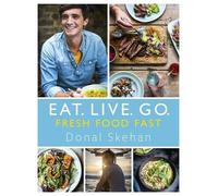 Donal Skehan Eat. Live. Go - Fresh Food Fast (Copertina rigida)