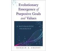 Donald A. Crosb Evolutionary Emergence of Purposive Goals and (Copertina rigida)