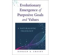 Donald A. Crosb Evolutionary Emergence of Purposive Goals and Value (Tascabile)
