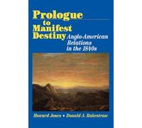 Donald A. Rakestraw Howard Jones Prologue to Manifest Destiny (Tascabile)