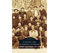 Donald A Wilson Logging and Lumbering in Maine (Copertina rigida)
