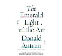 Donald Antrim The Emerald Light in the Air (Tascabile)