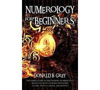 Donald B Grey Numerology For Beginners (Tascabile)
