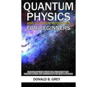Donald B Grey Quantum Physics And Quantum Mechanics For Beginners (Tascabile)