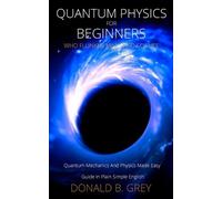 Donald B Grey Quantum Physics for Beginners Who Flunked Math And Sci (Tascabile)