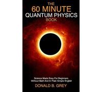 Donald B Grey The 60 Minute Quantum Physics Book (Tascabile)