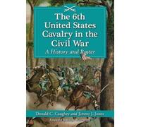 Donald C. Caughey Jimmy J. The 6th United States Cavalry in the Civ (Tascabile)