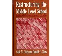 Donald C. Clark Sally N. Clark Restructuring the Middle Level School (Tascabile)