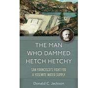 Donald C. Jacks The Man Who Dammed Hetch Hetchy: San Francisc (Copertina rigida)