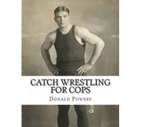 Donald C Powers Catch Wrestling for Cops (Tascabile)