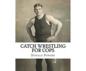 Donald C Powers Catch Wrestling for Cops (Tascabile)