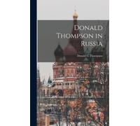 Donald C Thompson Donald Thompson in Russia (Copertina rigida)